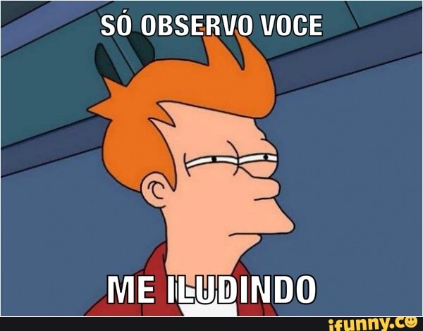 SO OBSERVO VOCE
ME IEUDINDO