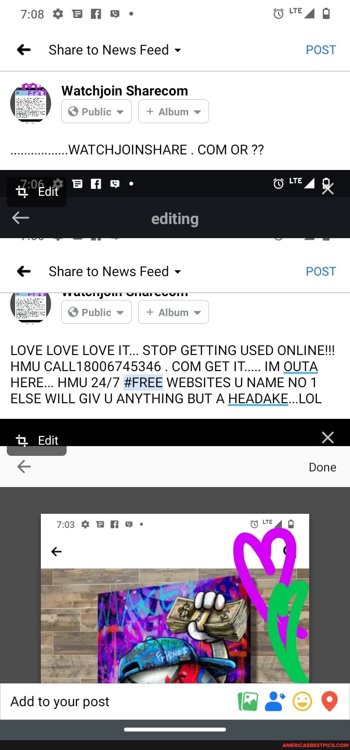 708
Share to News Feed POST
Watchjoin Sharecom
@ Public II + Album
WATCHJOINSHARE COM OR
editing
Share to News Feed POST
Wawnyunr onarccunr
@ Public v II + Album v
LOVE LOVE LOVE IT... STOP GETTING USED ONLINE!!!
HMU CALL18006745346 . COM GET IT..... IM OUTA HERE... HMU #FREE WEBSITES U NAME NO 1
ELSE WILL GIV U ANYTHING BUT A HEADAKE...LOL
Edit
Done
Add to your post &