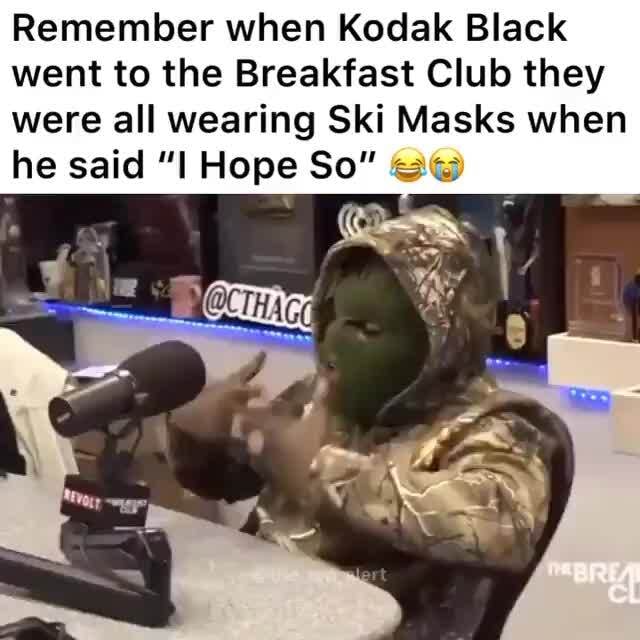 Remember When Kodak Black Went To The Breakfast Club They Were All Wearing Ski Masks When Ifunny