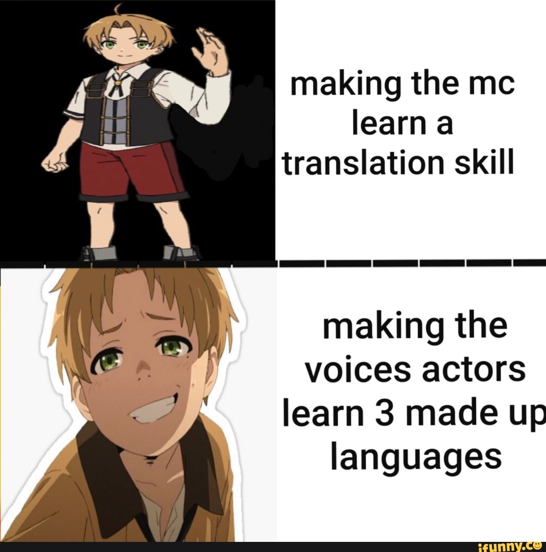making the me learn translation skill
making the voices actors learn 3 made up
languages