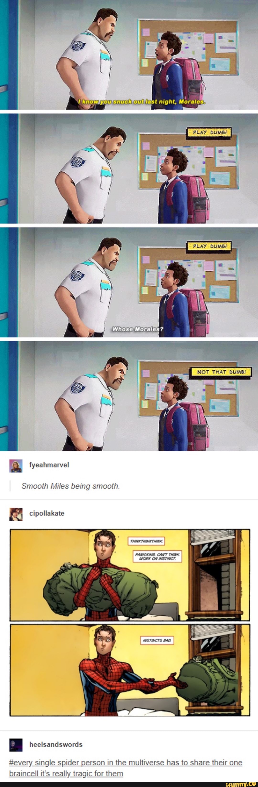 PLAY
NOT THAT DUMB!
yy fyeahmarvel
Smooth Miles being smooth.
cipollakate
PP
#every single spider person in the multiverse has to share their one braincell it's really tragic for them