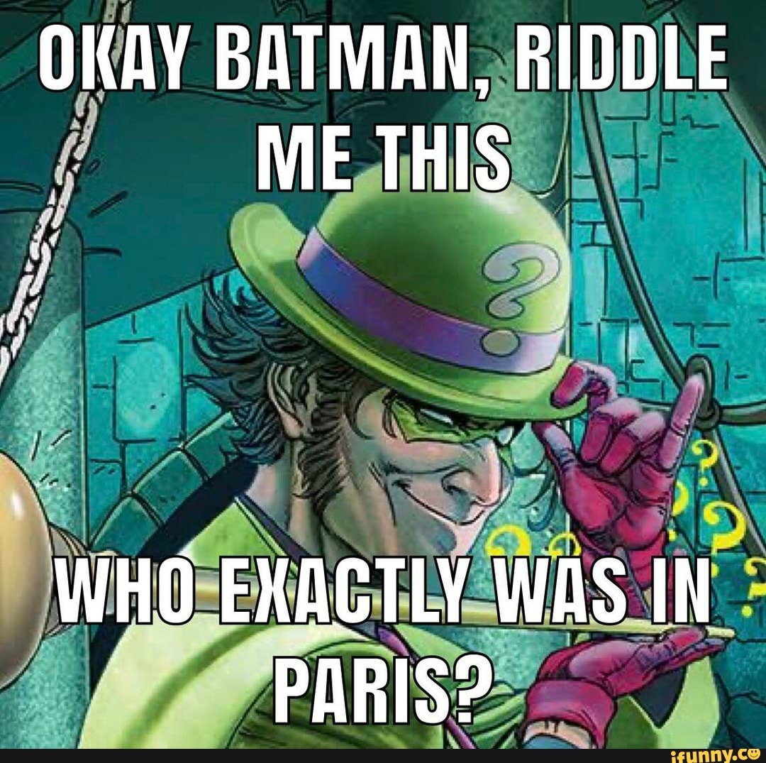 Okay Batman Riddle Me This Who Exactly Was In Paris