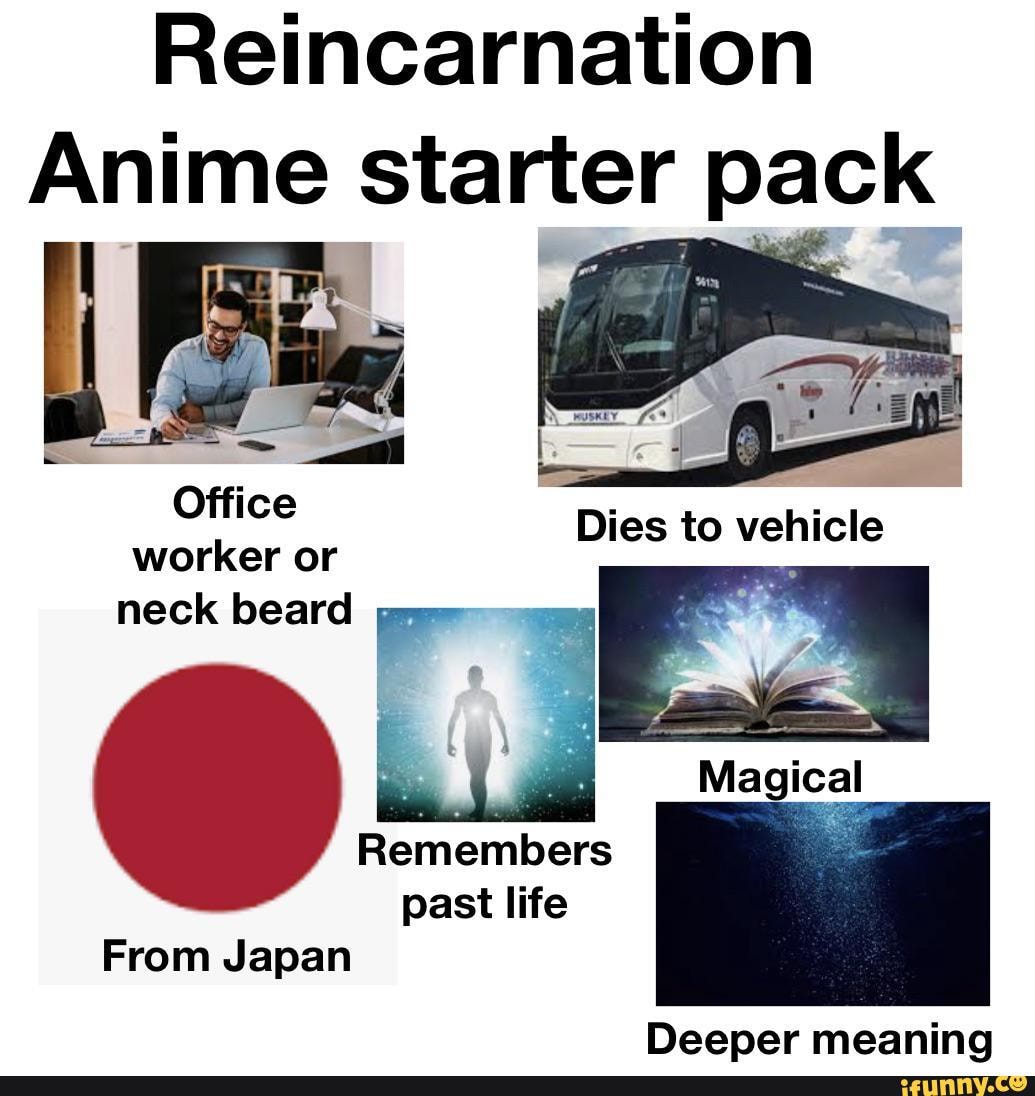 Reincarnation Anime starter pack Office worker or neck beard Dies to