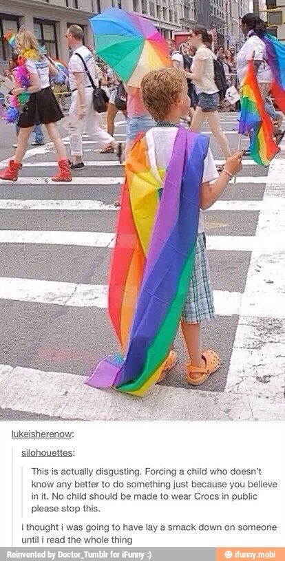 silohouettes:
This is actually disgusting. Forcing a child who doesn't
know any better to do something just because you believe
in it. No child should be made to wear Crocs in public
please stop
i thought i was going to have lay a smack down on someone
read the whole thing