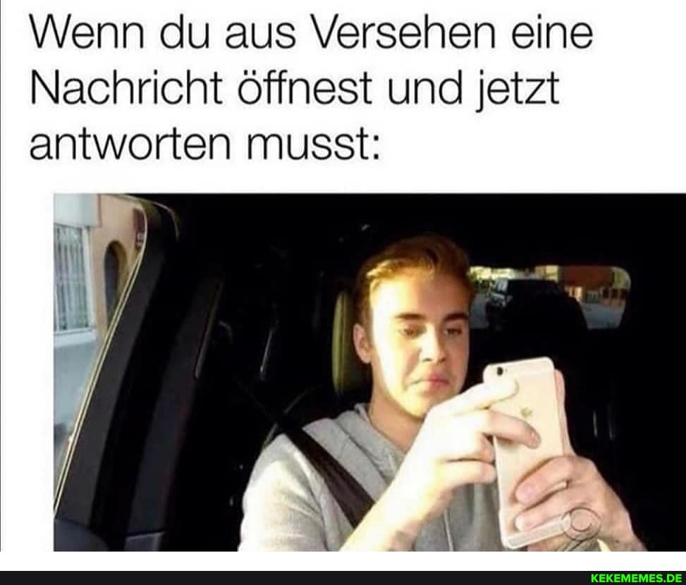 Wenn du aus Versehen eine
Nachricht öffnest und jetzt antworten musst: