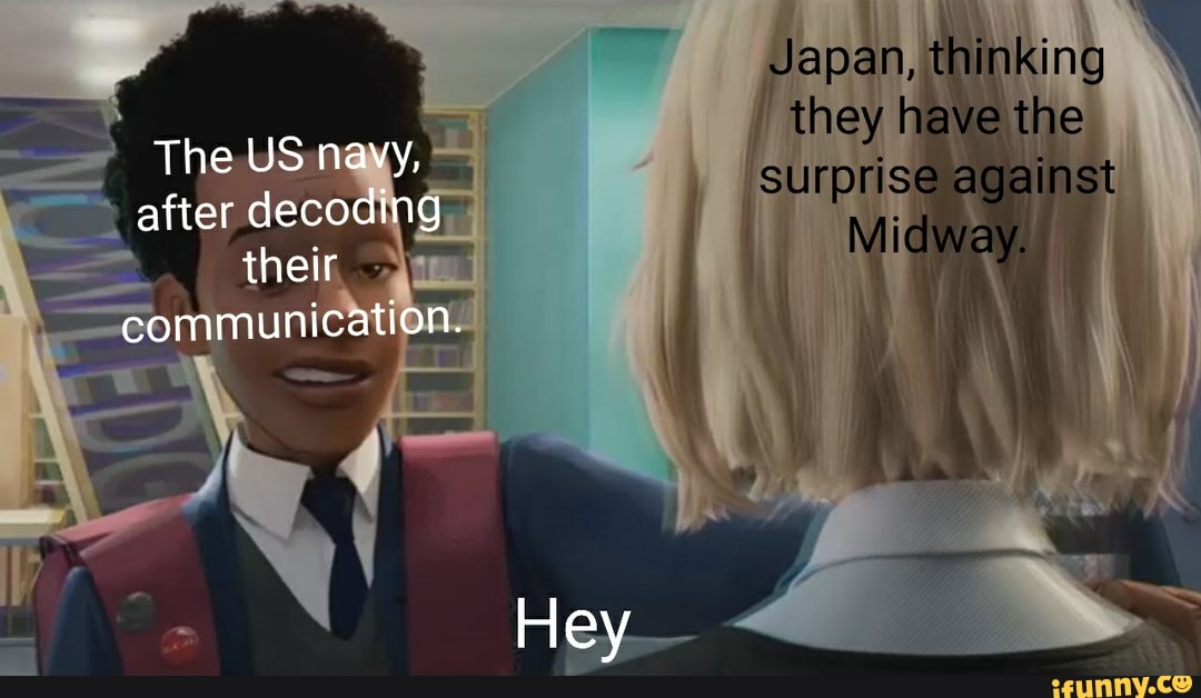 The US navy, after decoding
\ their
communication.
Hey-
Japan, thinking they have the surprise against
Midway.