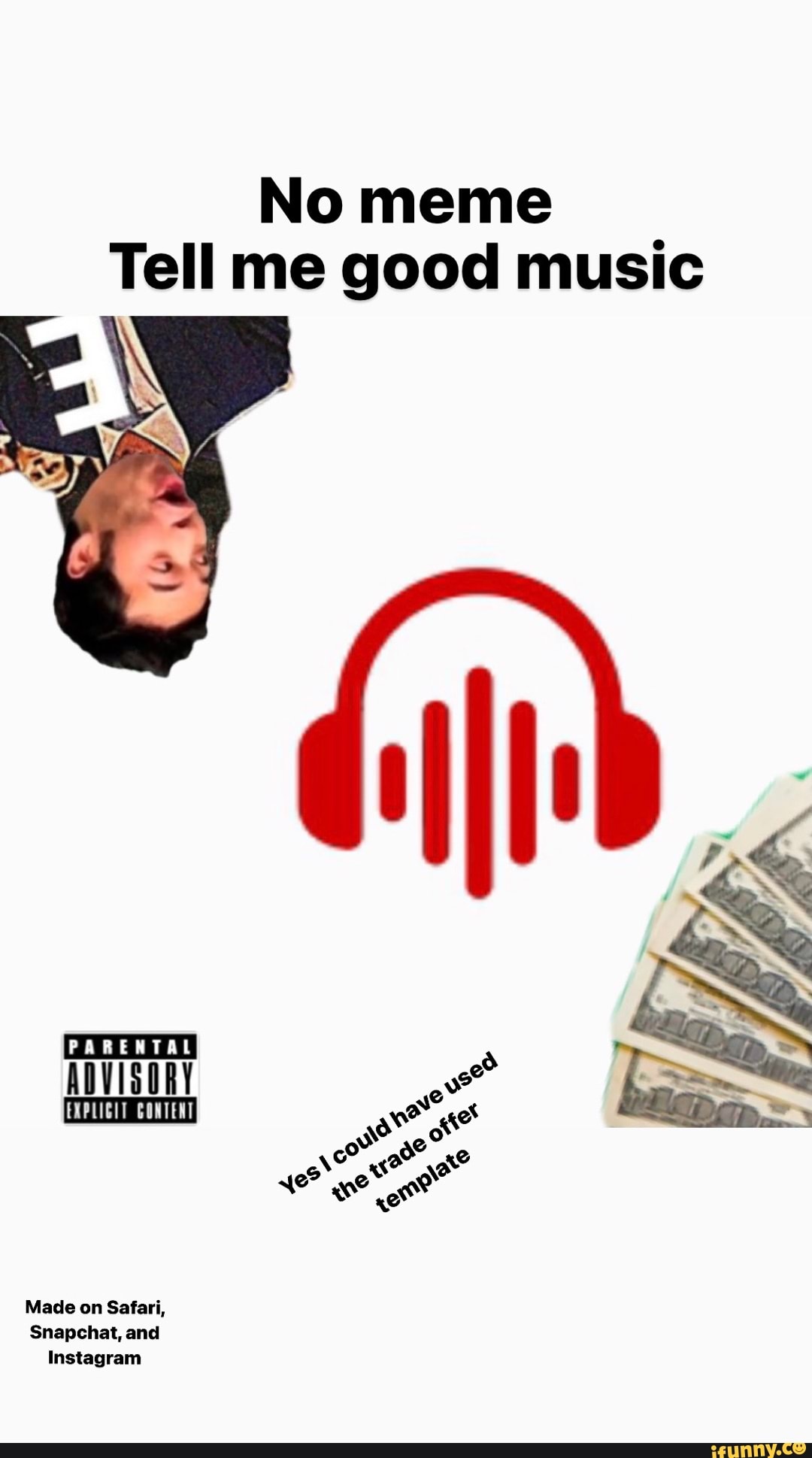 No meme
Tell me good music
FRRENTAL
ow
Made on Safari,
Snapchat, and
Instagram