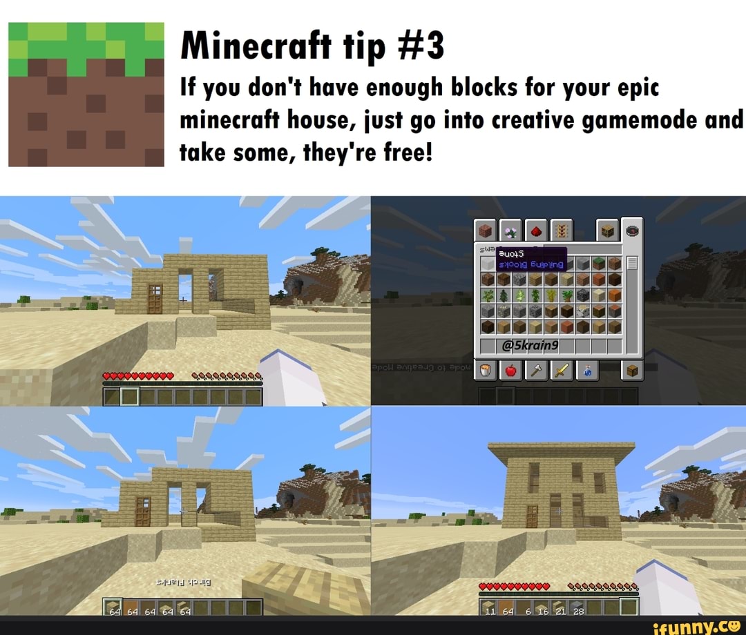 Minecraft Tip 3 If You Don T Have Enough Blocks For Your Epic Minecraft House Just Go Into Creative Gamemode And Take Some They Re Free