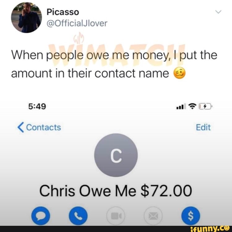 When people owe me money, I put the
amount in their contact name < Contacts [ei
Chris Owe Me $72.00