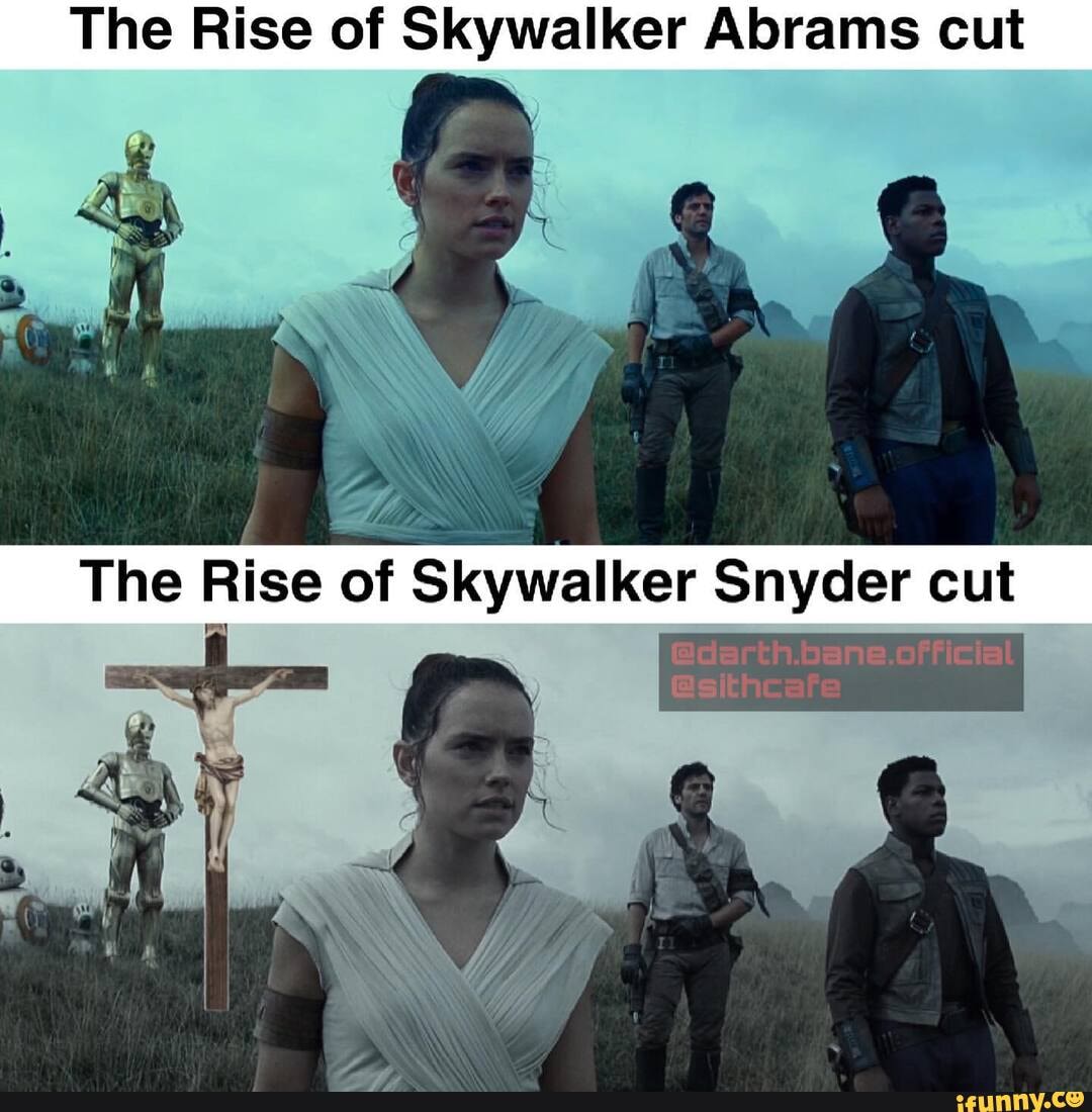 The Rise of Skywalker Abrams cut
The Rise of Snyder
@darth.bane.official