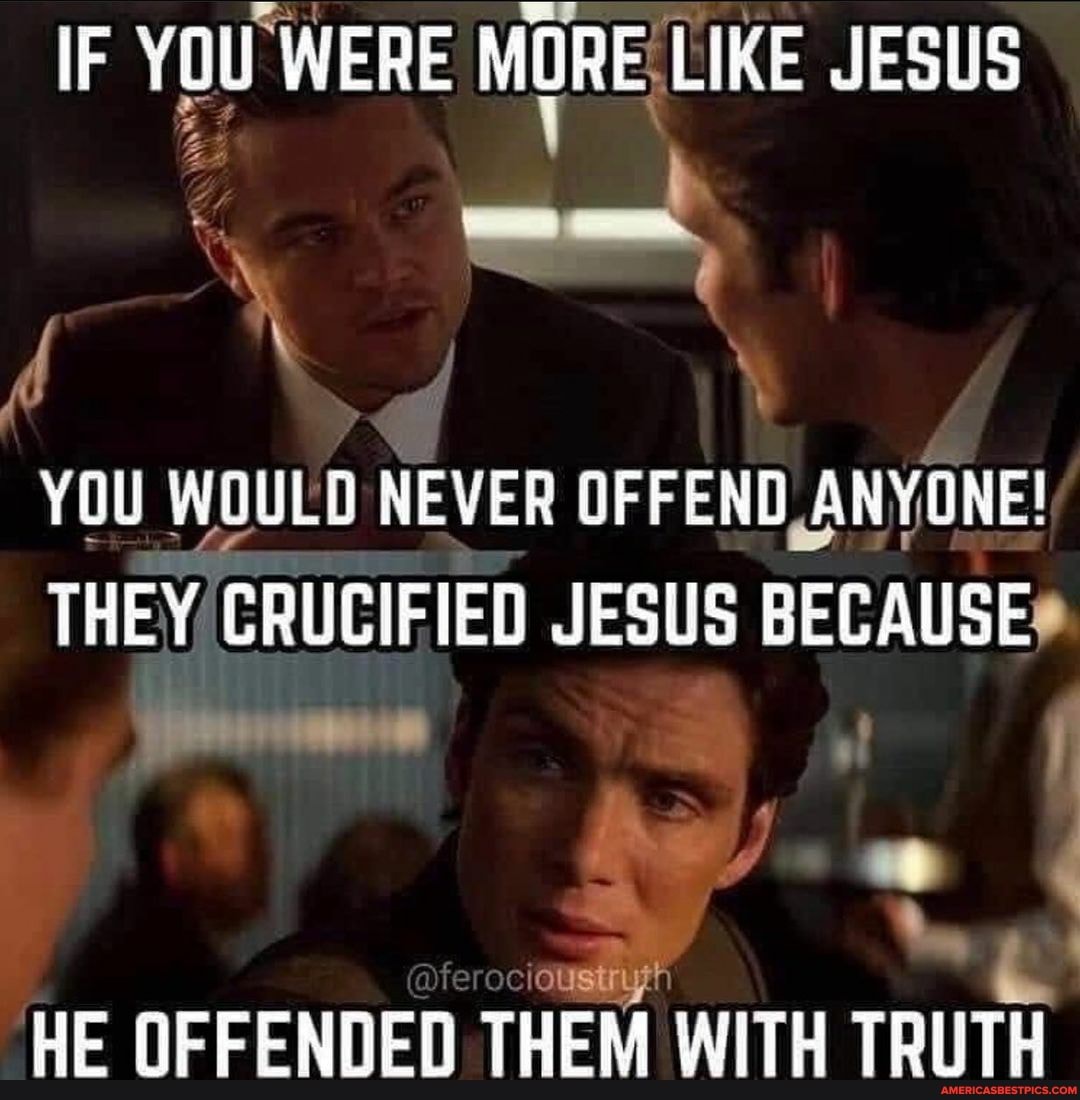 IF YOU WERE MORE LIKE JESUS
YOU WOULD NEVER OF ANYONE!
THEY CRUCIFIED JESUS BECAUSE
HE OF FENGEG THEM WITH TRUTH