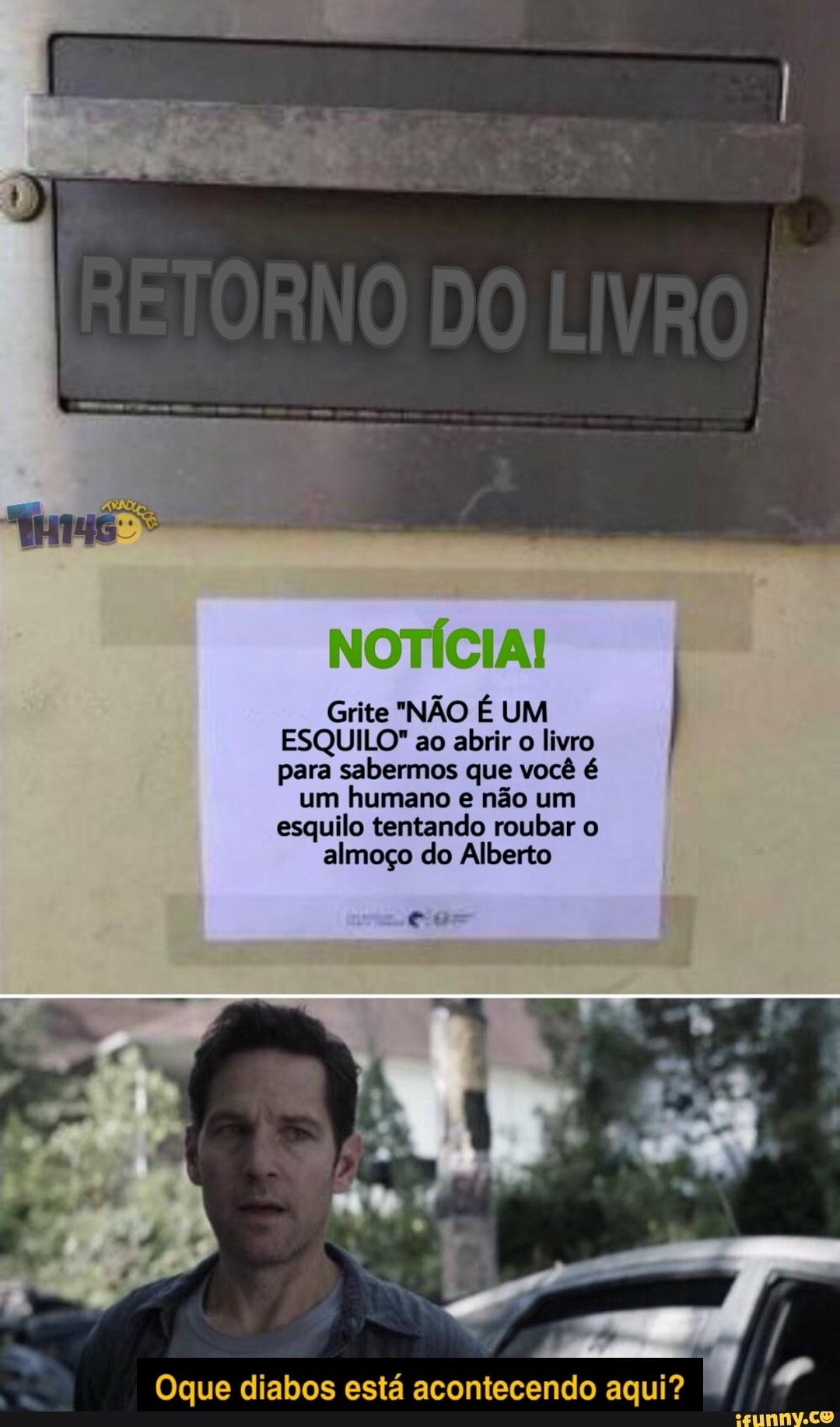 NOTÍCIA!
Grite "NÃO É UM ESQUILO" ao abrir o livro para sabermos que você é
um humano e não um esquilo tentando roubar o almoço do Alberto
Oque diabos está acontecendo aqui?