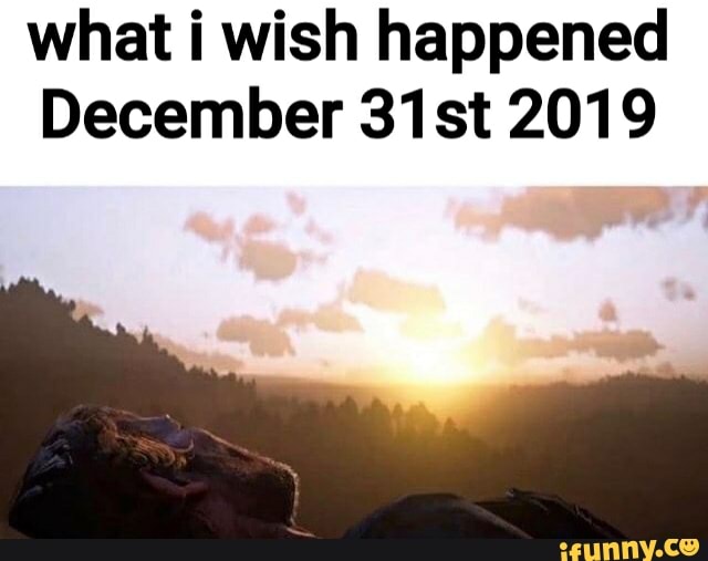what i wish happened
December 31st 2019