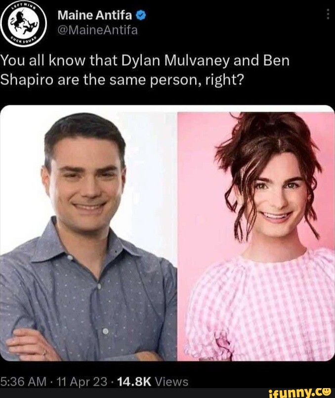 You All Know That Dylan Mulvaney And Ben Shapiro Are The Same Person ...