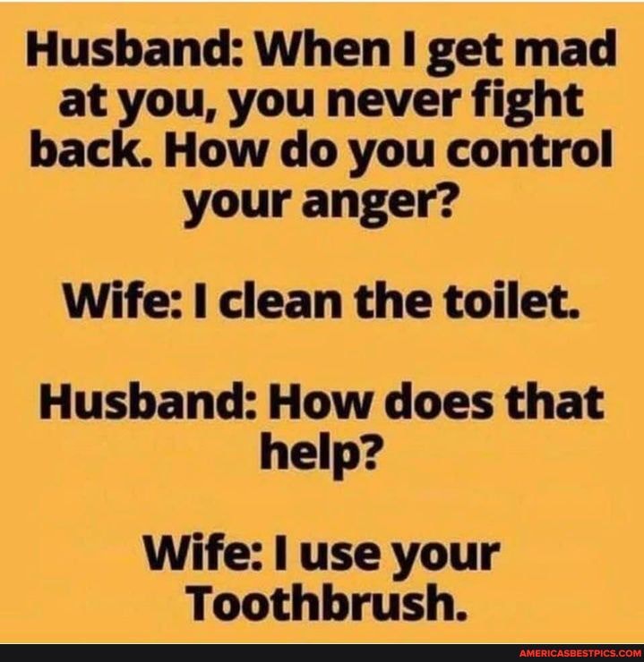 Husband: When get mad at you, you never fight back. How do you control ...