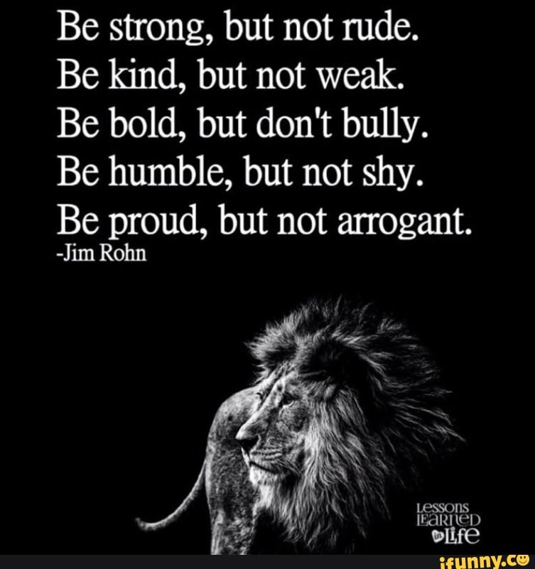 Be Strong, But Not Rude. Be Kind, But Not Weak. Be Bold, But Don't 