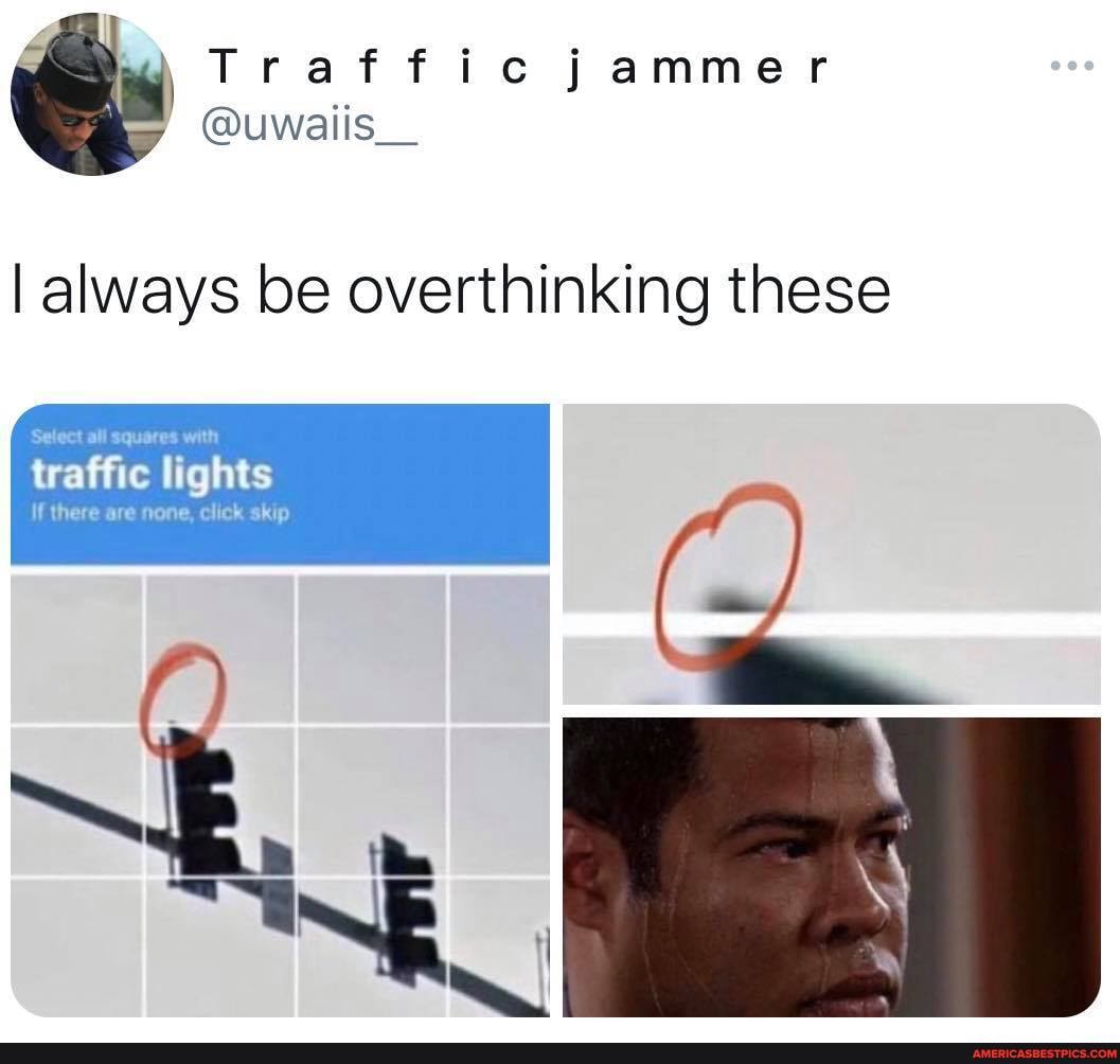 ,Traffic jammer
I always be overthinking these
Select all squares with traffic lights
If there are none, click skip