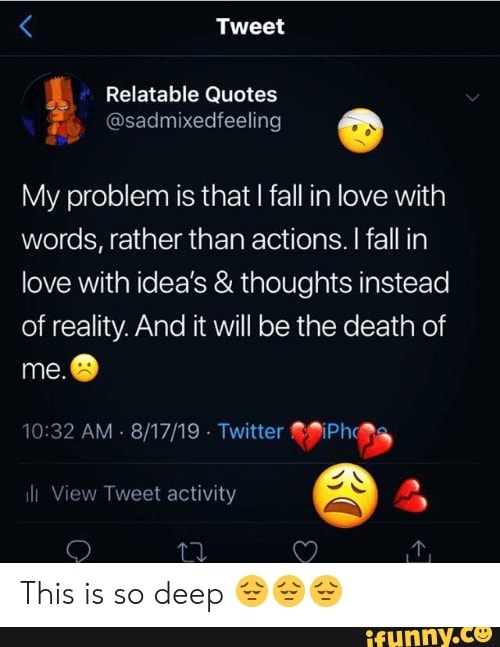 Tweet Relatable Quotes Sadmixedfeeling My Problem Is That I Fall In Love With Words Rather Than