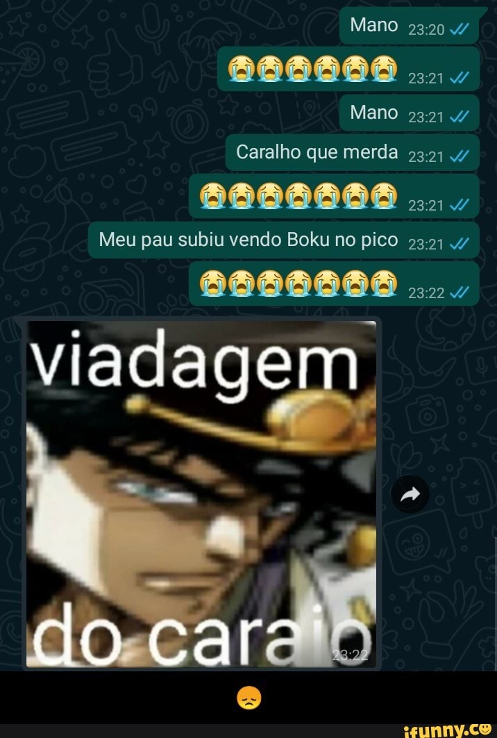 Mano
Mano 47
Caralho que merda 2321 4/
0000000
Meu pau subiu vendo Boku no pico
viadage - 😞