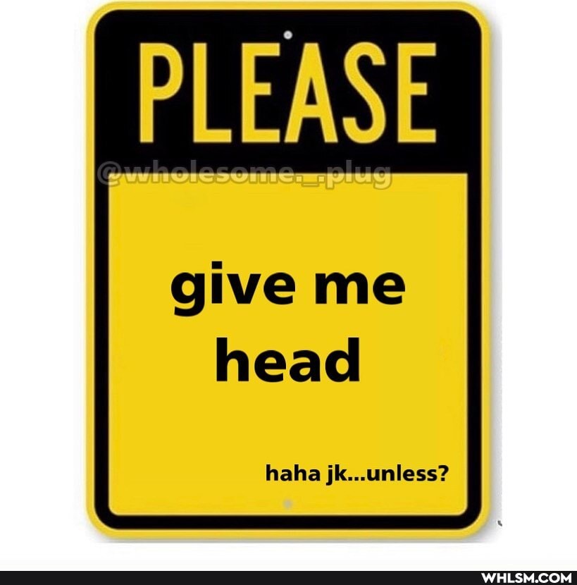 PLEASE
give me
