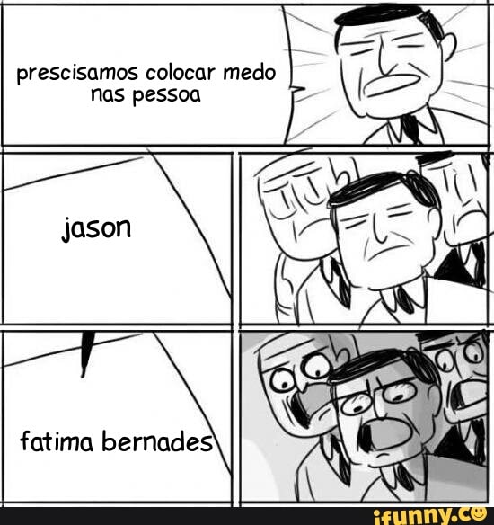 prescisamos colocar medo
nas pessoa