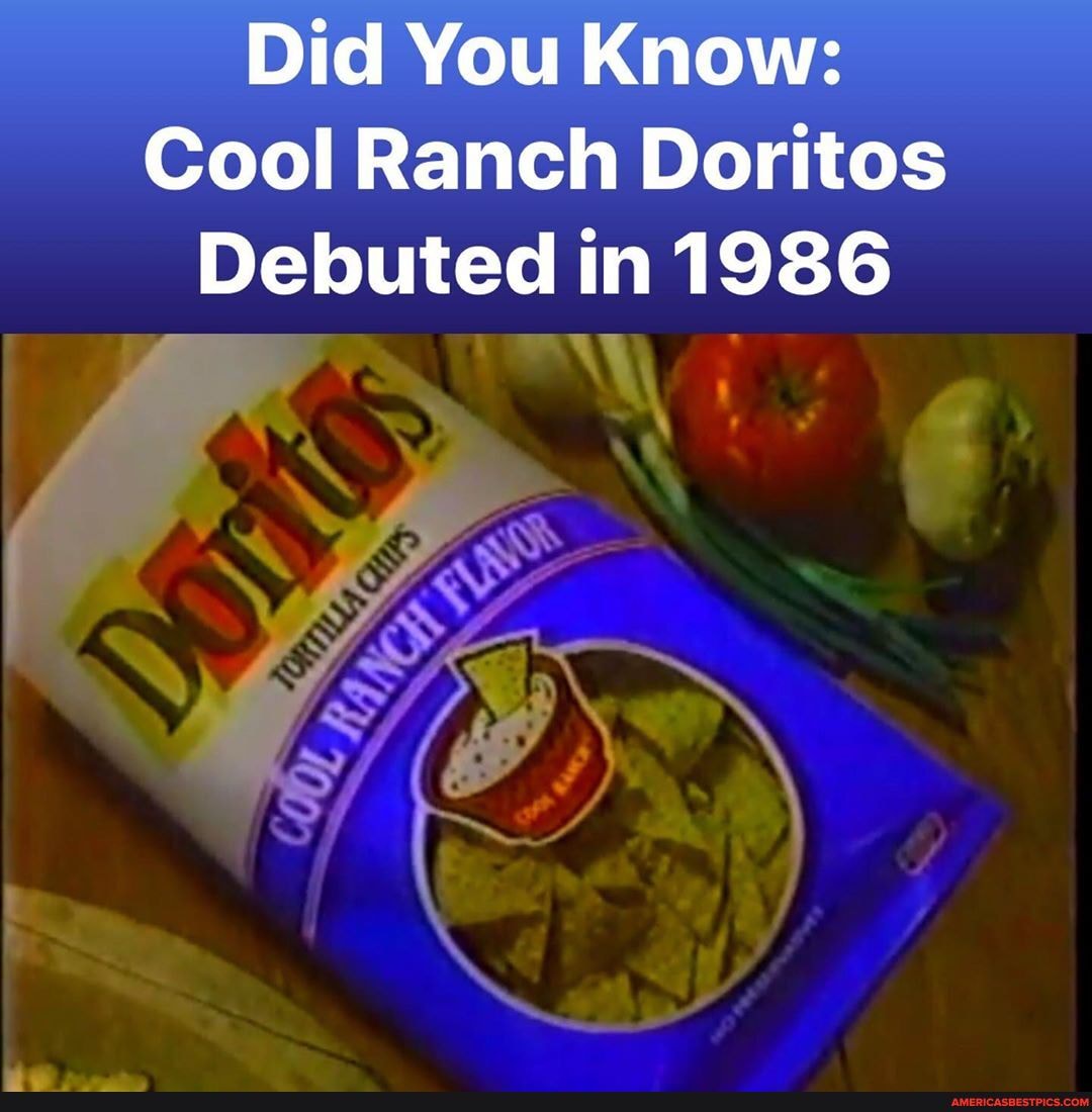 Did You Know Cool Ranch Doritos Debuted in 1986 SSA America’s best