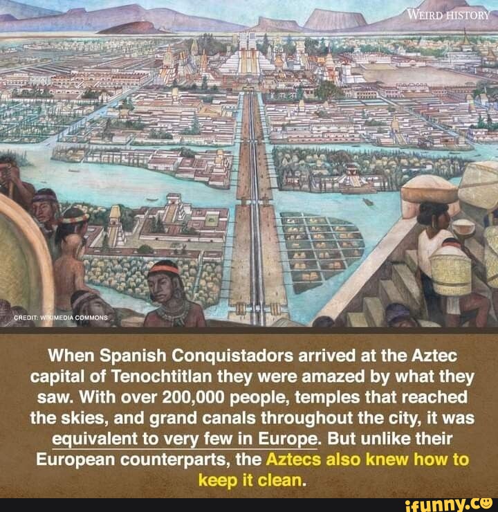 When Spanish Conquistadors arrived at the Aztec capital of Tenochtitlan ...