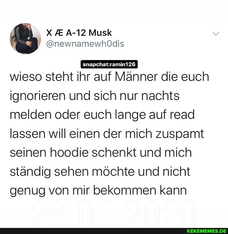 /E A-12 Musk
wieso steht ihr auf Männer die euch ignorieren und sich nur nachts melden oder euch lange auf read lassen will einen der mich zuspamt seinen hoodie schenkt und mich ständig sehen möchte und nicht genug von mir bekommen kann