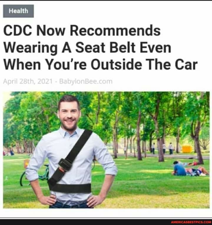 Realth
CDC Now Recommends
Wearing A Seat Belt Even
When You're Outside The Car