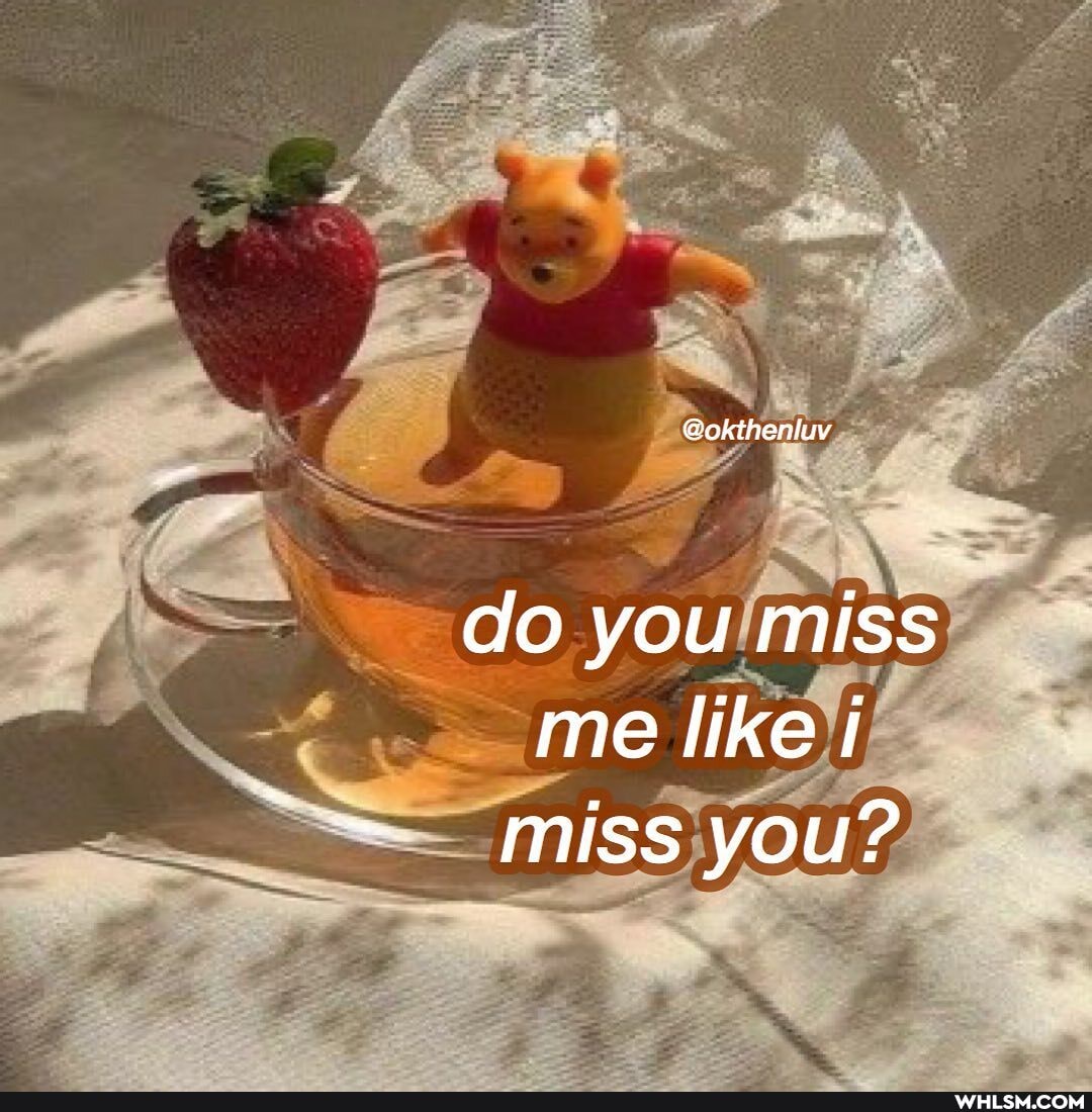 do you miss me liket miss you?