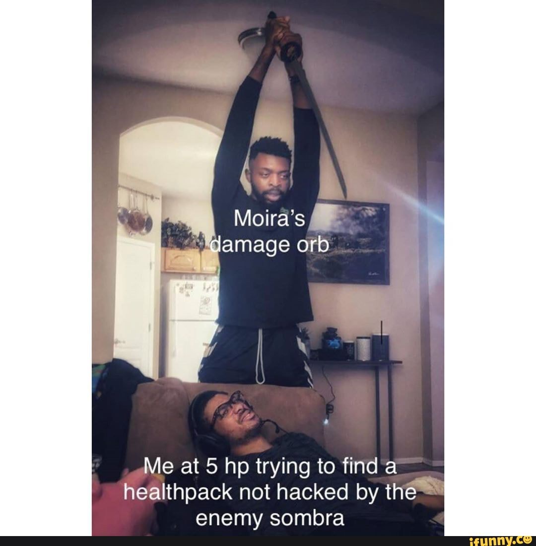 Moira's amage orb
Me at 5 hp trying to find_ healthpack not hacked by the=" enemv sombra
