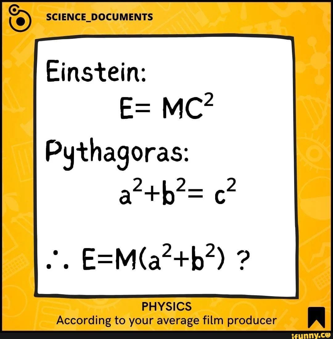 O SCIENCE DOCUMENTS Einstein E MC Pythagoras PHYSICS According To Your Average Film 