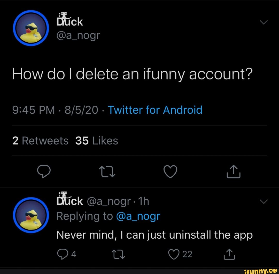 Itick @a_nogr How do delete an ifunny account? PM - - Twitter for
