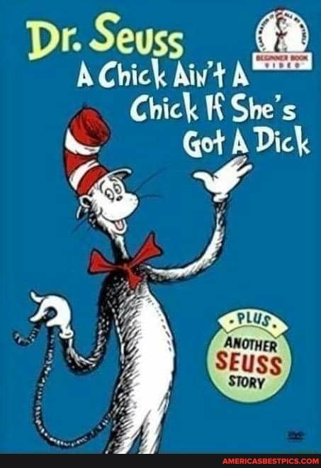 Dr. Seuss @ A Chick Aiv't A Chick She's Got A - America’s best pics and ...