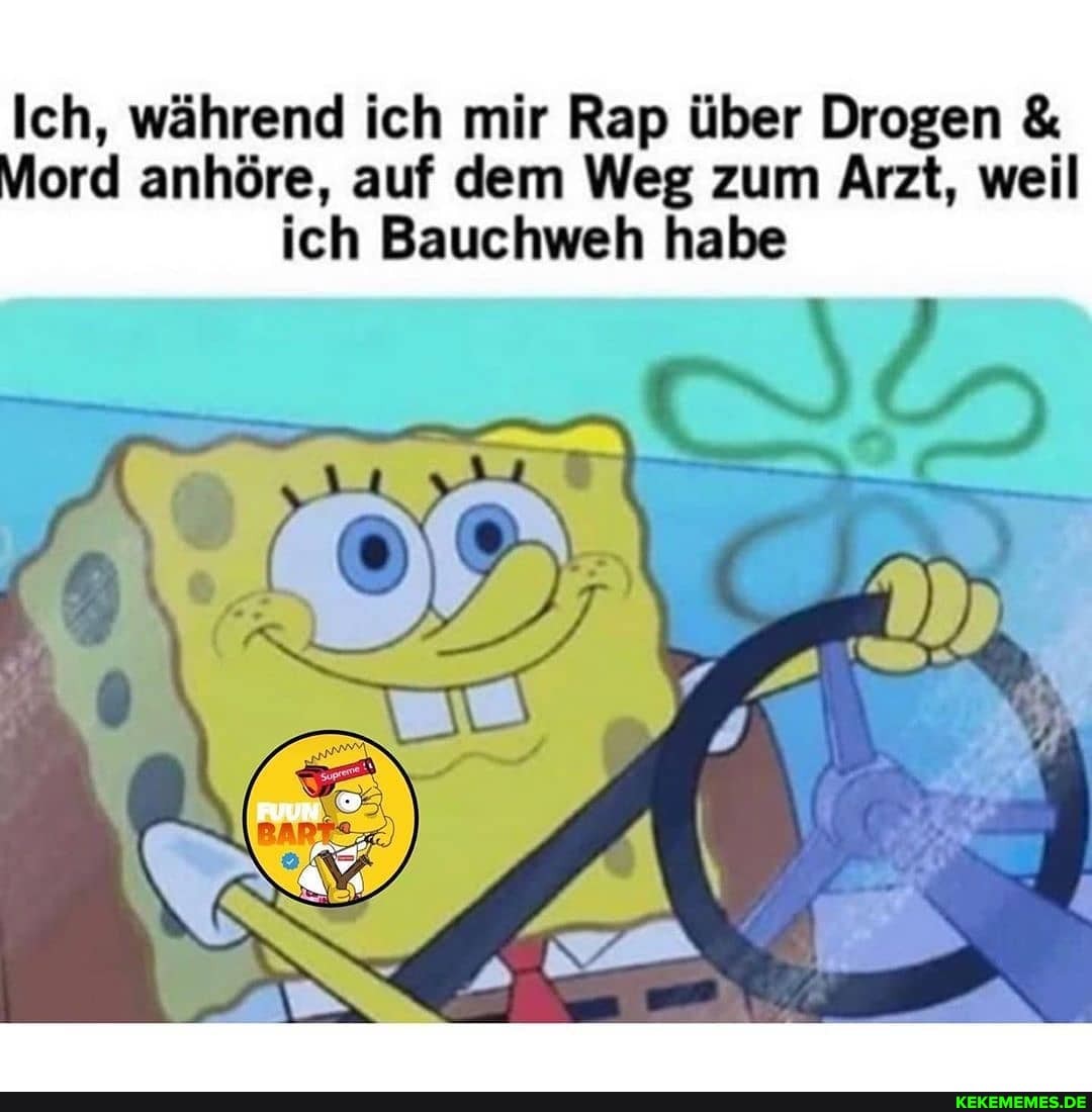 Ich, während ich mir Rap über Drogen &
Mord anhöre, auf dem Weg zum Arzt, weil ich Bauchweh habe