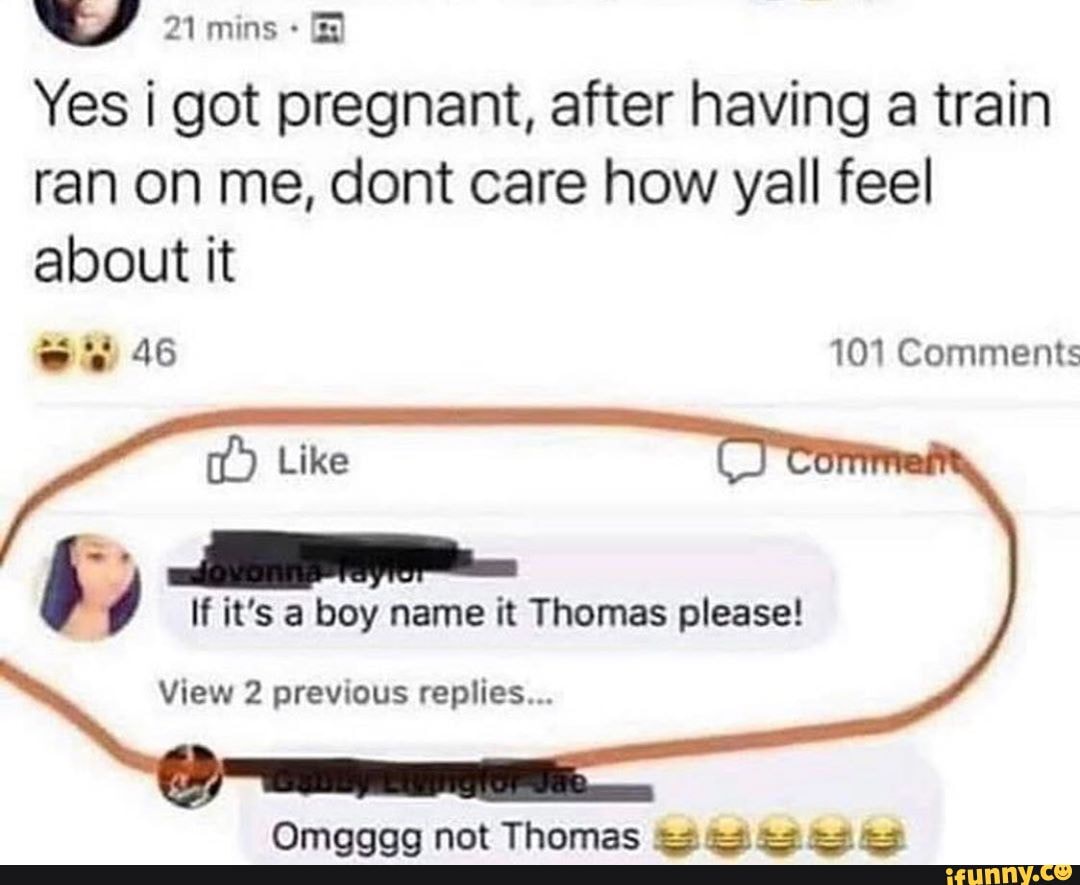 Yes i got pregnant, after having a train ran on me, dont care how yall feel about it
101 Comments
If it's a boy name it Thomas please!
View 2 previous replies...