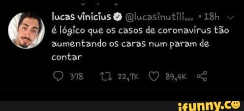 lucas vinícius Olucasinutili.,
é lógico que os casos de coronavirus tão aumentando os caras num param de contar
Om rx