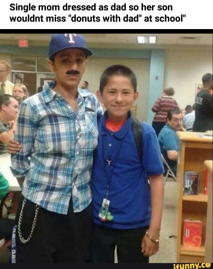 Single mom dressed as dad so her son
wouldnt miss "donuts with dad" at school"