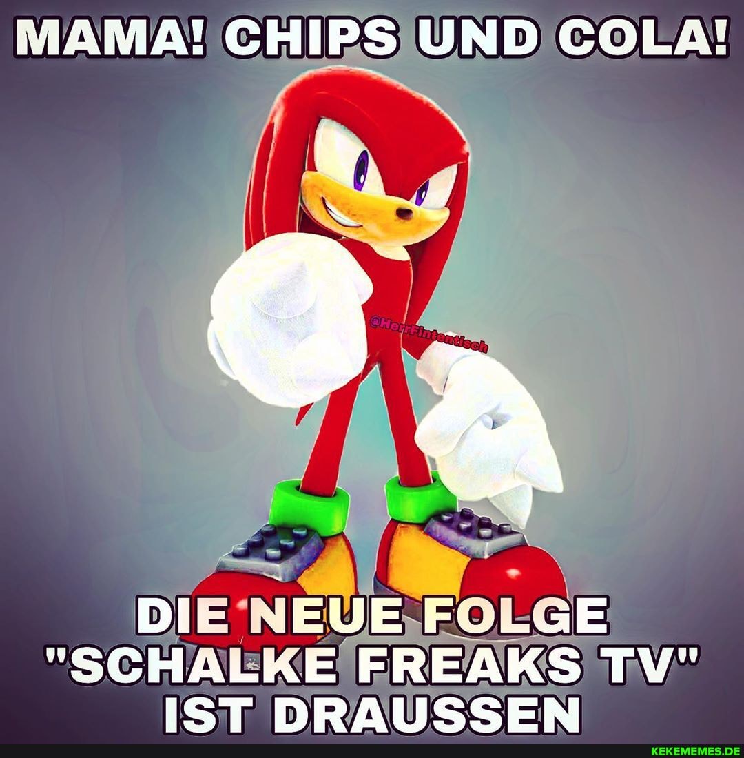 CHIPS UND COLä:
DIE' FOLGE
"SCHALKE FREAKS TV"
IST DRAUSSEN