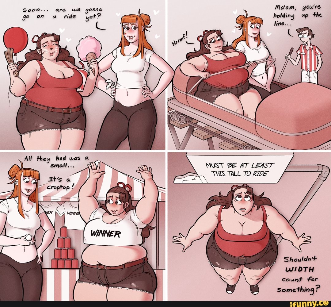 Ma'am, you're holding up the line..,
So00.-. are we gonna ge on a ride get?
MUST BE AT LEAST WIS TALL TO
Shouldn't
WIOTH count for
Something?