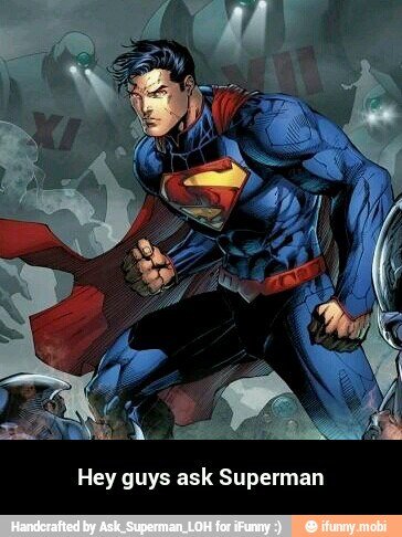 Hey guys ask Superman