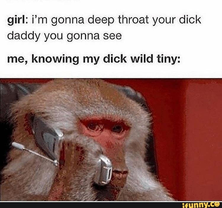 Girl Im Gonna Deep Throat Your Dick Daddy You Gonna See Me Knowing My Dick Wild Tiny Ifunny 