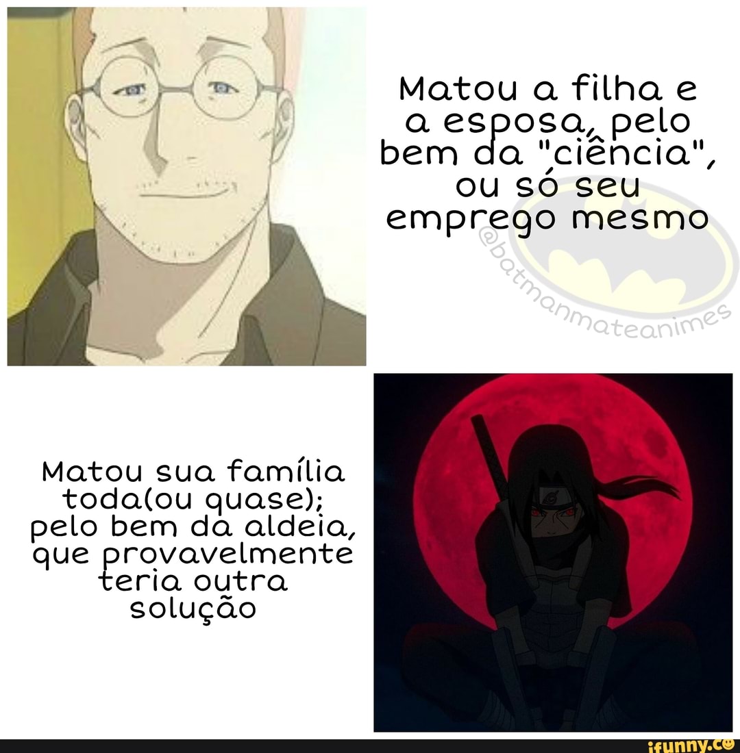 PRA ao
es
Matou a filha e
I
I
a esposa, pelo
bem da "ciência",
ou só seu
emprego mesmo
Matou sua família
toda(ou quase);
pelo bem da aldeia,
que provavelmente
eria outra
solução