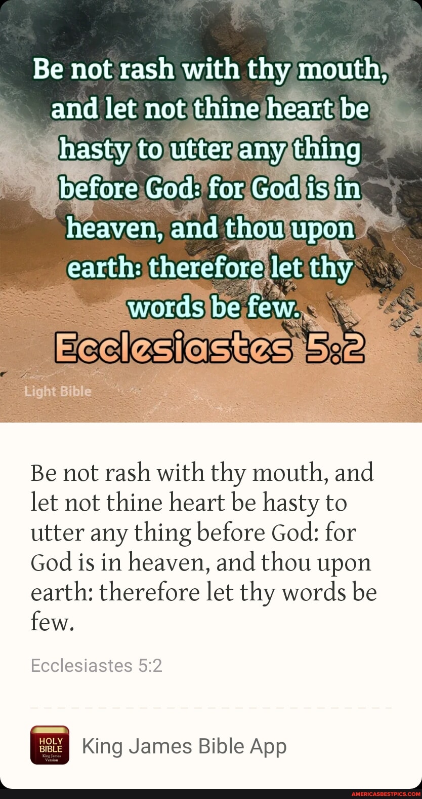 Be not rash with thy mouth, and let not thine heart be hasty to utter ...