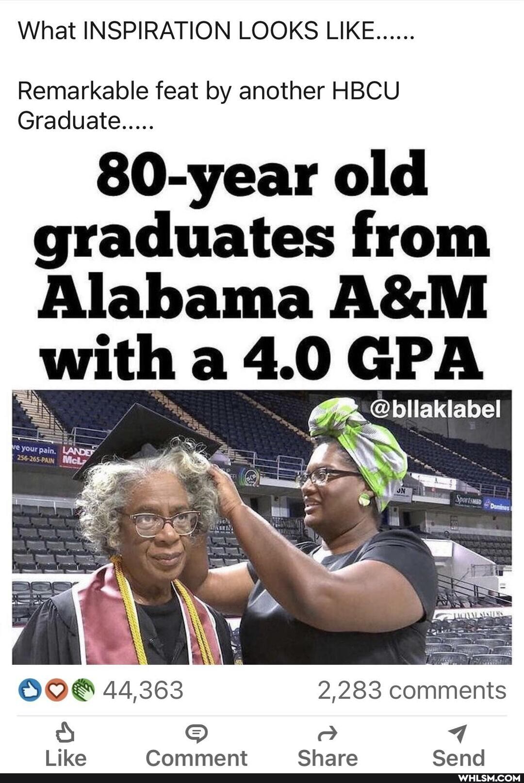 What INSPIRATION LOOKS LIKE......
Remarkable feat by another HBCU Graduate.....
80-year old graduates from
Alabama with a 4.0 GPA @bilaklabel
44363 2,283 comments
ss
like Comment Share Sand