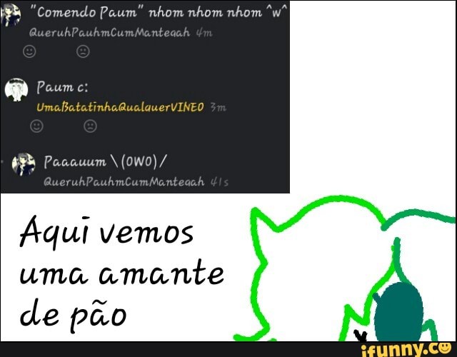 Hy "Comendo Paum" nhom nhom nhom "w*
me
Áqui vemos
uma
amante
de pão