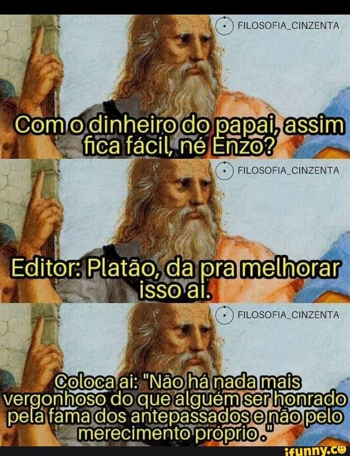 FILOSOFIA CINZENTA
com ldinheiro) apail fica fácil né Enzo?
FILOSOFIA CINZENTA
FILOSOFIA, CINZENTA
ver do que senhonrado) pela antepassadosjejnão pelo
Imerecimento'própriofar