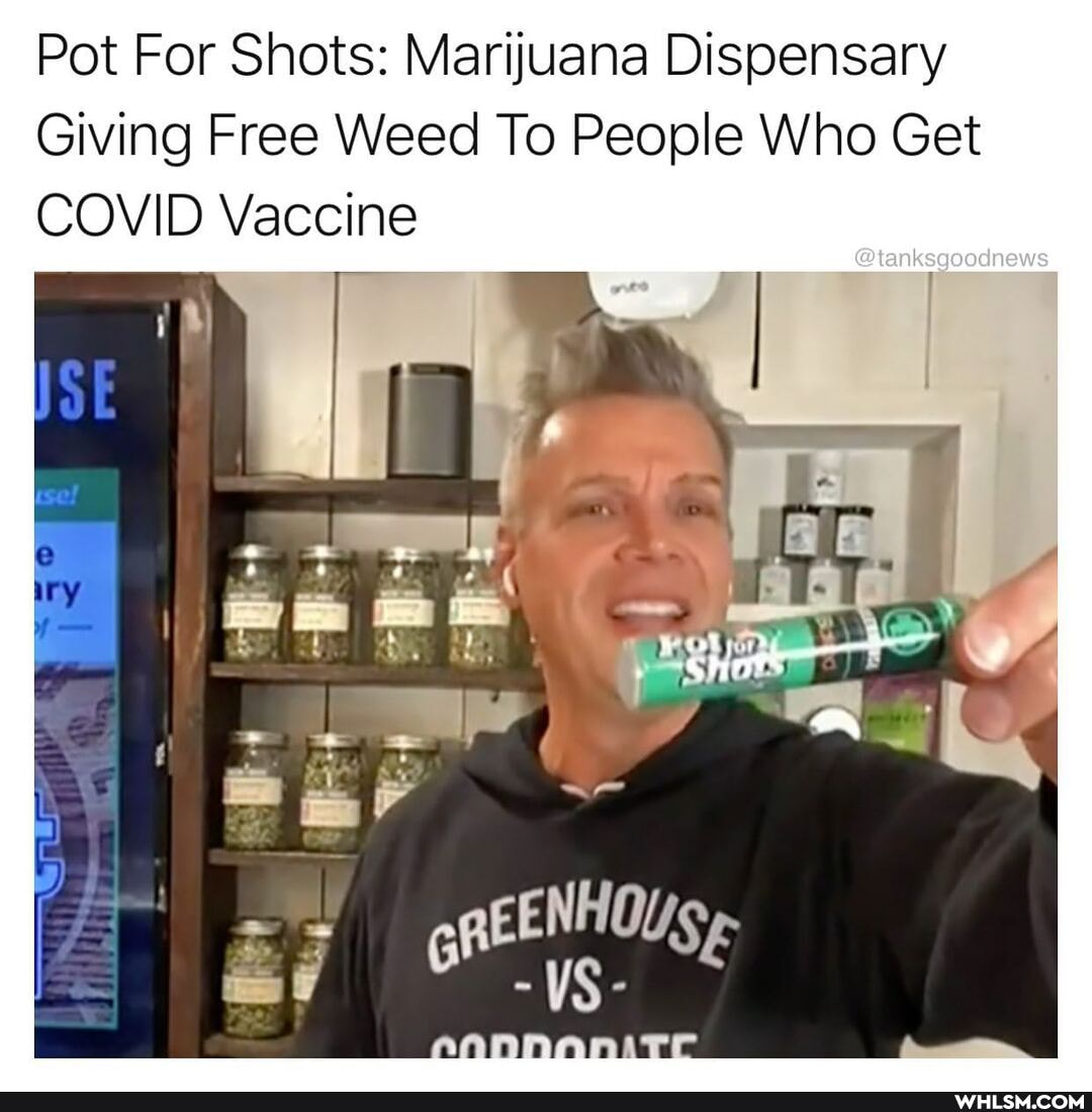 Pot For Shots: Marijuana Dispensary
Giving Free Weed To People Who Get
COVID Vaccine
@tanksgoodnews