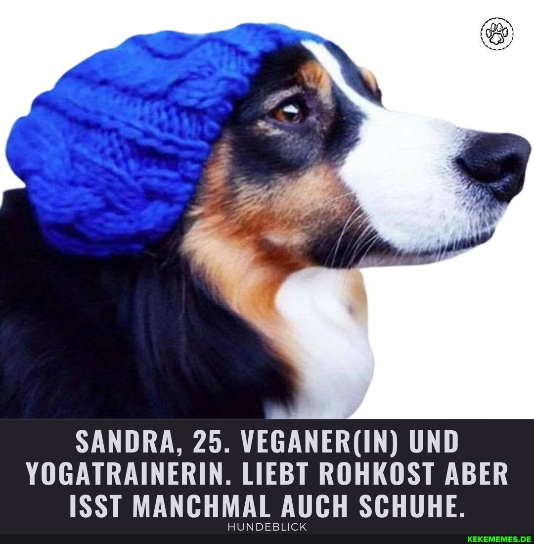 SANDRA, 25. UND YOGATRAINERIN. LIEBT ROHKOST ABER ISST MANCHMAL AUCH SCHUHE.
