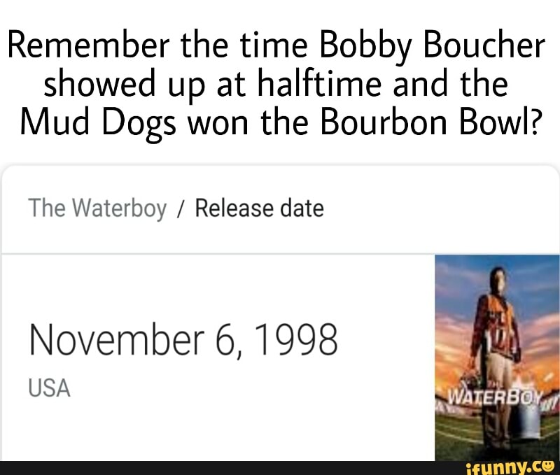 Remember the time Bobby Boucher showed up at halftime and the Mud Dogs